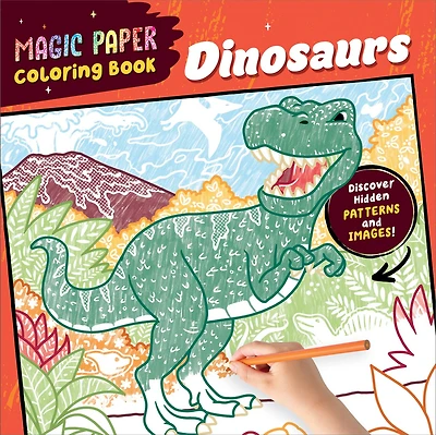 Magic Paper Coloring Book: Dinosaurs: Discover Hidden Patterns and Images!
