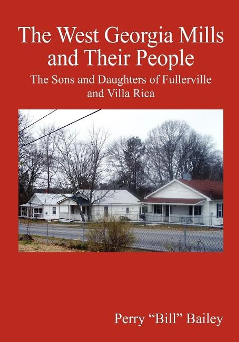The West Georgia Mills and Their People: The Sons and Daughters of Fullerville and Villa Rica