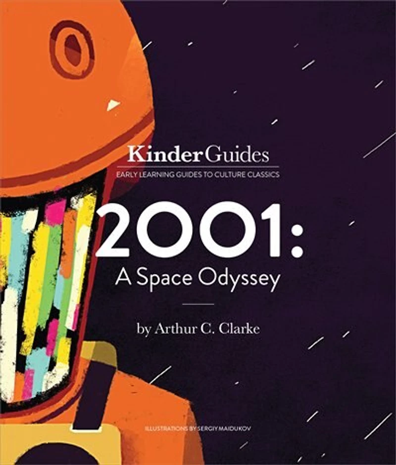 2001: A Space Odyssey, by Arthur C. Clarke: A KinderGuides Illustrated Learning Guide