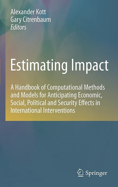 Estimating Impact: A Handbook of Computational Methods and Models for Anticipating Economic, Social, Political Security Effects International Interventions