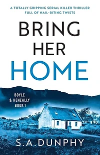 Bring Her Home: A Totally Chilling And Unputdownable Serial Killer Thriller