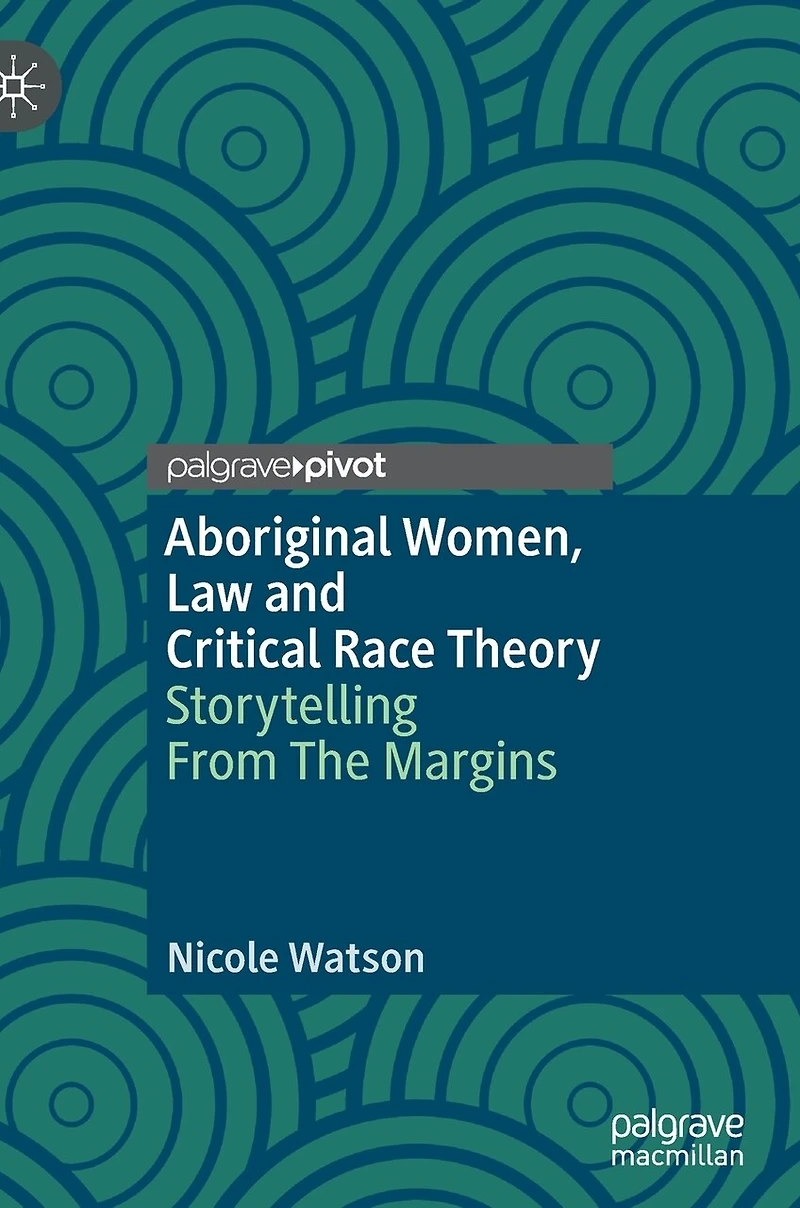 Aboriginal Women, Law And Critical Race Theory: Storytelling From The Margins