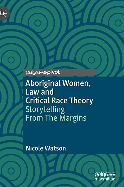 Aboriginal Women, Law And Critical Race Theory: Storytelling From The Margins