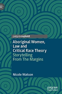 Aboriginal Women, Law And Critical Race Theory: Storytelling From The Margins