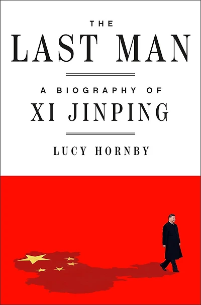 The Last Man: A Biography of Xi Jinping