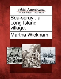 Sea-Spray: A Long Island Village (Classic Reprint)