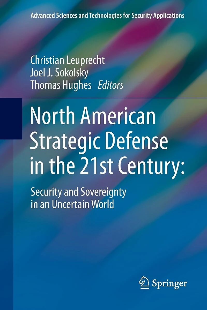 North American Strategic Defense The 21st Century: : Security And Sovereignty An Uncertain World
