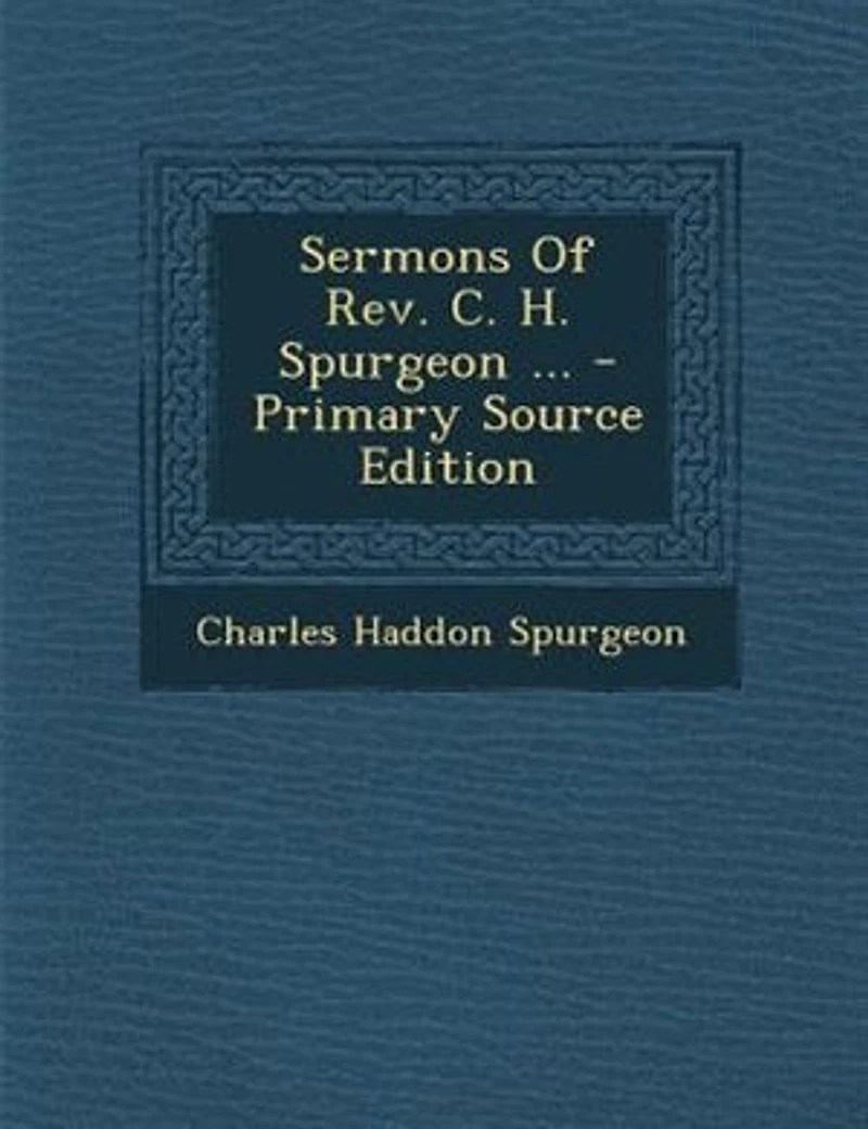 Sermons Of The Rev. C. H. Spurgeon, London