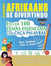 Aprender Afrikaans Se Divertindo! - Para Crianças: Todas as Idades - Estude 100 Temas Essenciais Com Caça Palavras - Vol.1