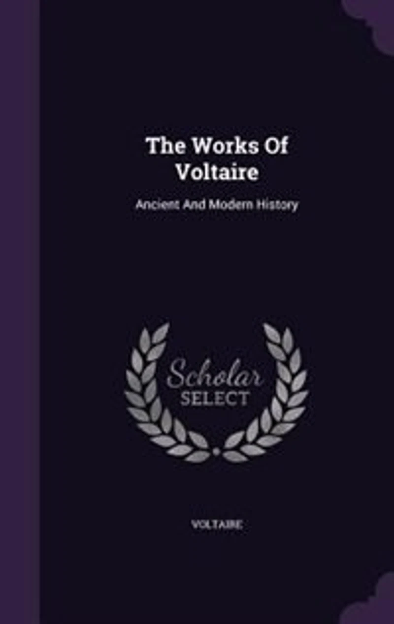The Works Of Voltaire: Ancient And Modern History