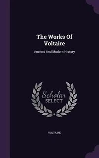 The Works Of Voltaire: Ancient And Modern History