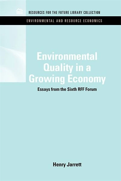 Environmental Quality a Growing Economy: Essays from the Sixth RFF Forum
