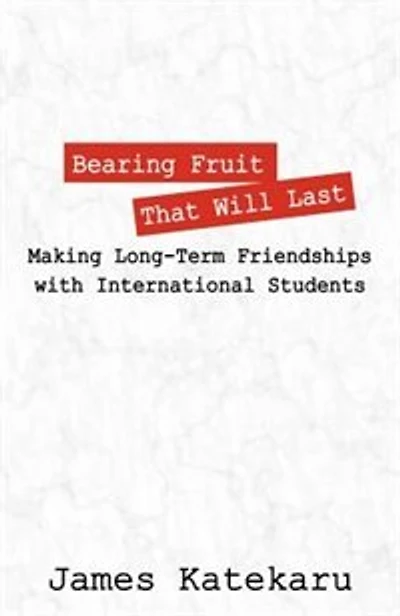 Bearing Fruit That Will Last: Making Long Term Friendships With International Students