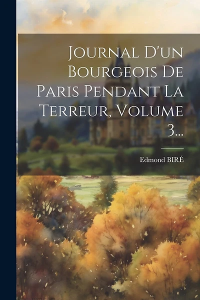 Journal D'un Bourgeois De Paris Pendant La Terreur, Volume 3...