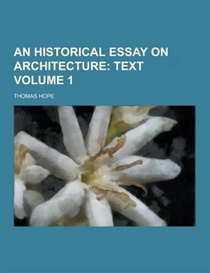 An Historical Essay on Architecture Volume 1