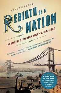 Rebirth of a Nation: The Making Modern America, 1877-1920