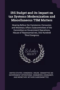Irs Budget and Its Impact on Tax Systems Modernization Miscellaneous Tsm Matters: Hearing Before the Commerce, Consumer, Monetary Affairs Subcommittee of Committee Govern