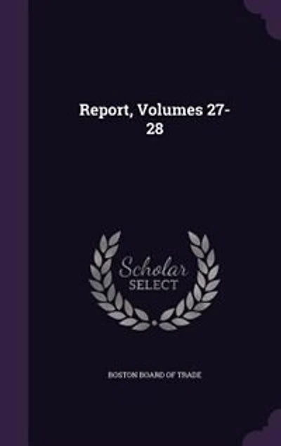 Report, Volumes 27-28
