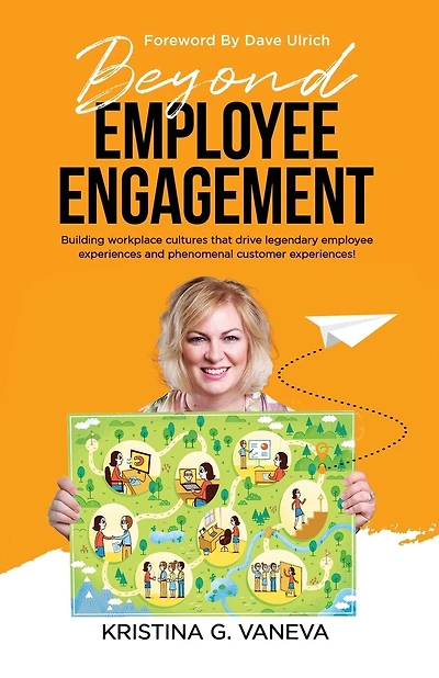 Beyond Employee Engagement: Building workplace cultures that drive legendary employee experiences and phenomenal customer experiences
