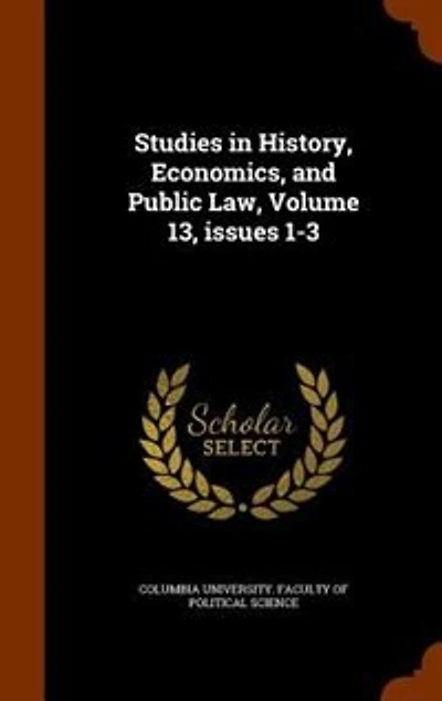 Studies History, Economics, and Public Law, Volume 13, issues 1-3