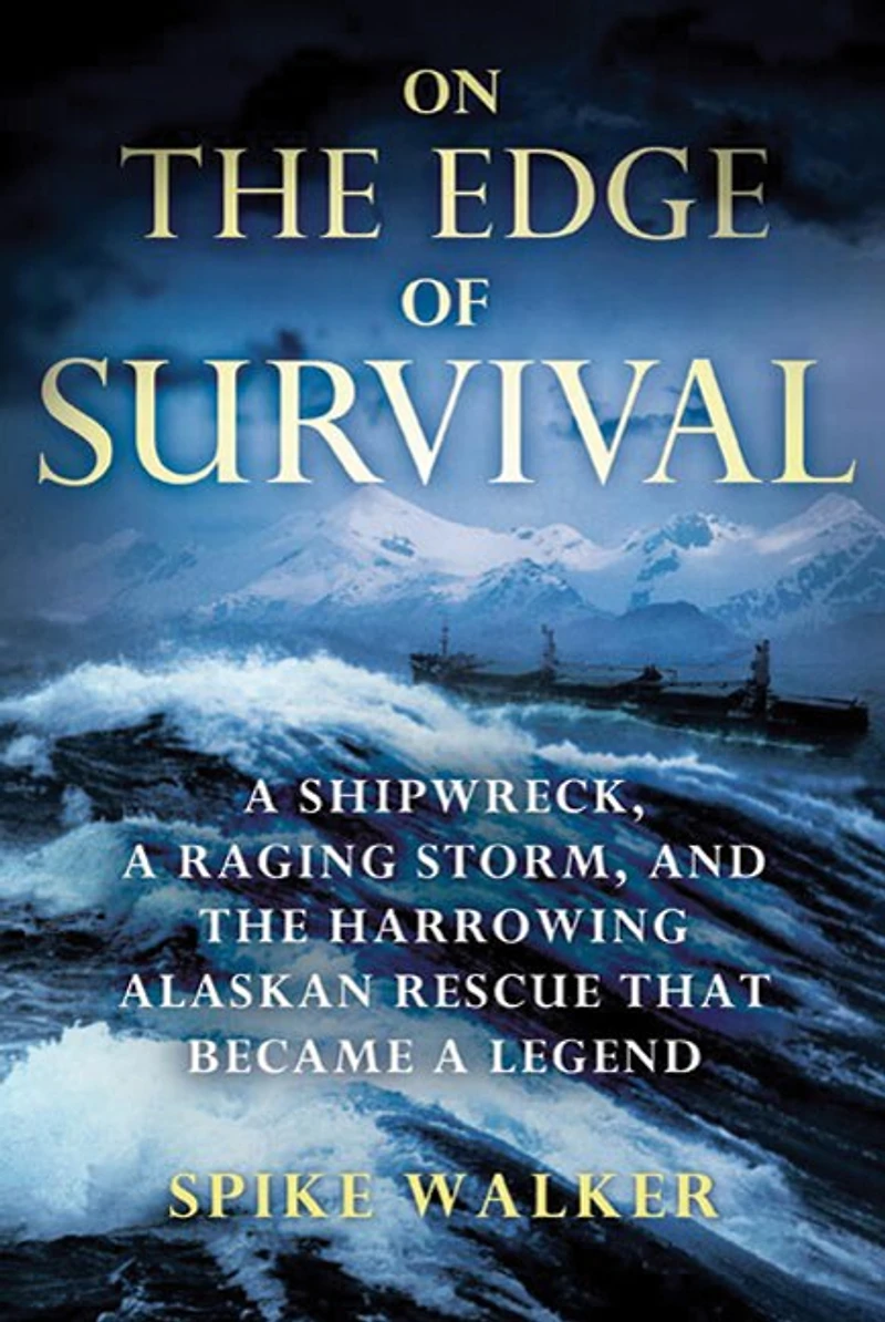 On the Edge of Survival: a Shipwreck, Raging Storm, and Harrowing Alaskan Rescue That Became Legend