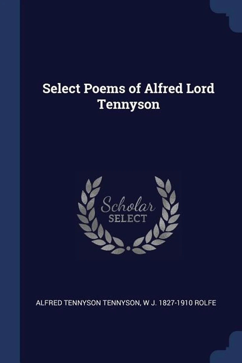 Select Poems of Alfred Lord Tennyson (Classic Reprint)