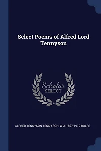Select Poems of Alfred Lord Tennyson (Classic Reprint)