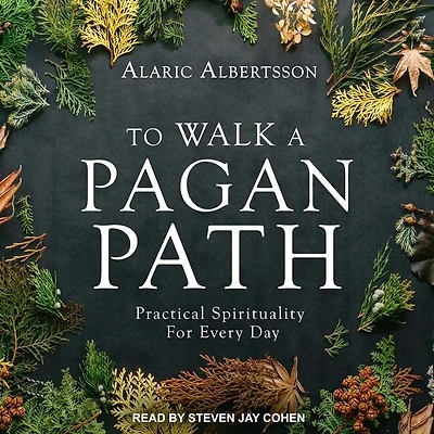 To Walk a Pagan Path Lib/E: Practical Spirituality for Every Day