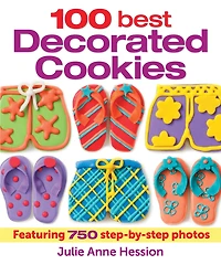 100 Best Decorated Cookies: Featuring 750 Step-by-Step Photos