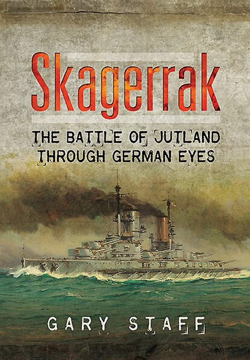 Skagerrak: The Battle Of Jutland Through German Eyes