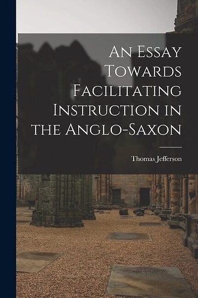 An Essay Towards Facilitating Instruction in the Anglo-Saxon