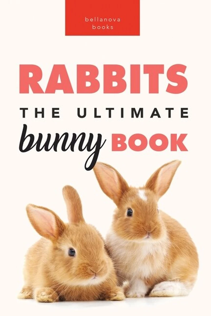 Rabbits The Ultimate Bunny Book: Pet Care Guide, Fun Facts, Photos, Quiz & Puzzle for Ages 8-12