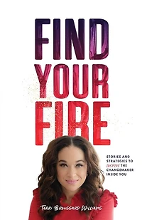 Find Your Fire: Stories and Strategies to Inspire the Changemaker Inside You