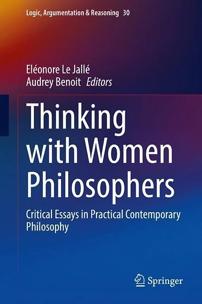Thinking with Women Philosophers: Critical Essays Practical Contemporary Philosophy