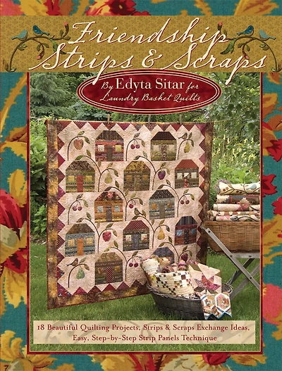 Friendship Strips & Scraps: 18 Beautiful Quilting Projects, Strips & Scraps Exchange Ideas, Easy, Step-by-Step Strip Panels Technique