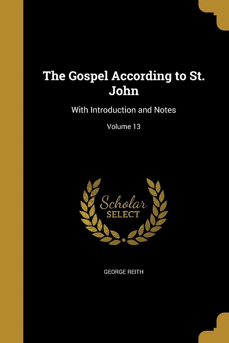 The Gospel According to St. John: With Introduction and Notes; Volume 13