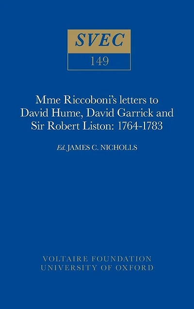 Mme Riccoboni's letters to David Hume, David Garrick and Sir Robert Liston, 1764-1783