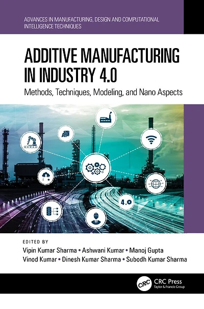 Additive Manufacturing Industry 4.0: Methods, Techniques, Modeling, and Nano Aspects
