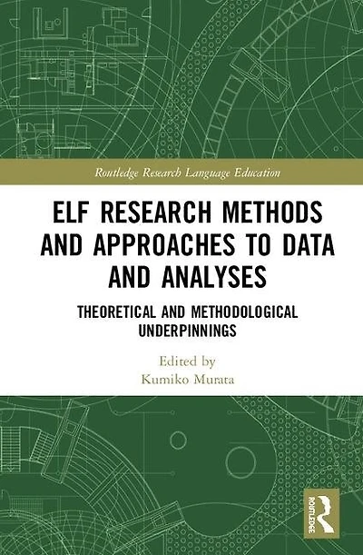 ELF Research Methods and Approaches to Data Analyses: Theoretical Methodological Underpinnings