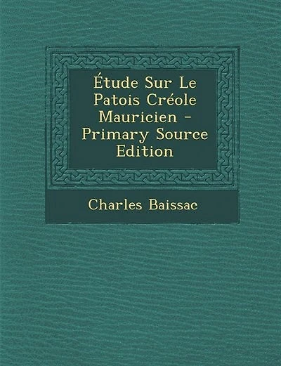 Étude Sur Le Patois Créole Mauricien - Primary Source Edition