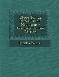 Étude Sur Le Patois Créole Mauricien - Primary Source Edition
