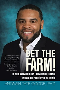Bet the Farm!: Be More Prepared Today to Reach Your Dreams! Unleash Productivity within You