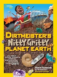 Dirtmeister's Nitty Gritty Planet Earth: All About Rocks, Minerals, Fossils, Earthquakes, Volcanoes, & Even Dirt!