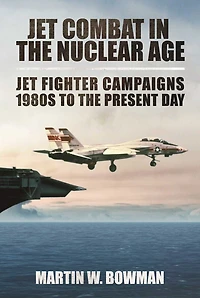 Jet Combat The Nuclear Age: Fighter Campaigns?1980s To Present Day