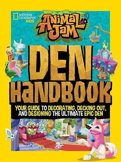 Animal Jam: Den Handbook: Your Guide To Decorating, Decking Out, And Designing The Ultimate Epic
