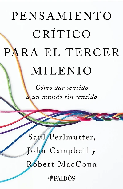 Pensamiento crítico para el tercer milenio: Cómo dar sentido a un mundo sin sentido / Third Millennium Thinking