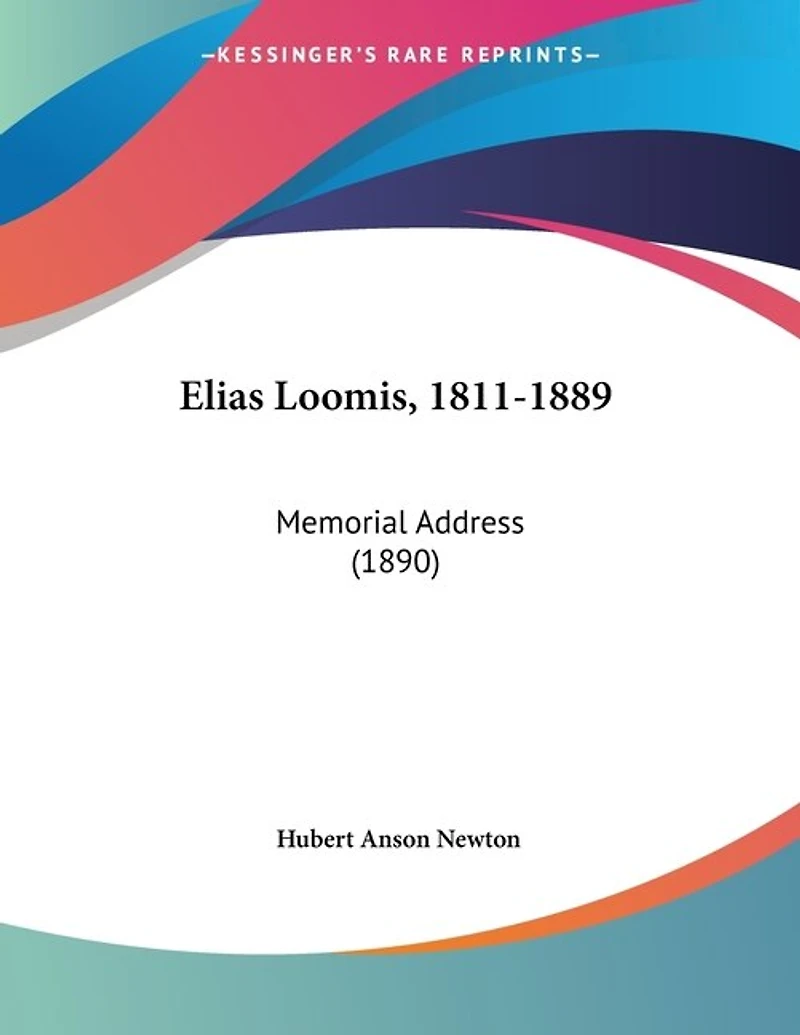 Elias Loomis, 1811-1889: Memorial Address (1890)