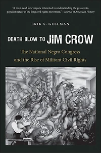 Death Blow to Jim Crow: the National Negro Congress and Rise of Militant Civil Rights