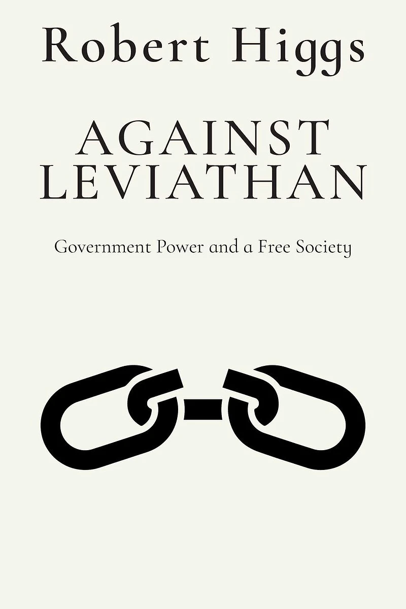 Against Leviathan: Government Power and a Free Society