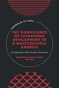 the Significance of Chinatown Development to a Multicultural America: An Exploration Houston Chinatowns